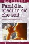 Famiglia, credi in ci� che sei! Elementi di morale familiare