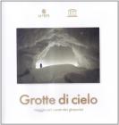 Grotte di cielo. Viaggio nel cuore dei ghiacciai