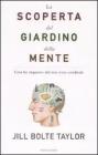 La scoperta del giardino della mente. Cosa ho imparato dal mio ictus cerebrale La scoperta del giardino della mente. Cosa ho imparato dal mio ictus cerebrale