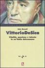 Vittorio De Sica. Vitalit�, passione e talento in un'Italia dolceamara