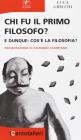 Chi fu il primo filosofo? E dunque: cos'� la filosofia?