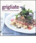 Grigliate. 30 ricette per cucinare alla griglia