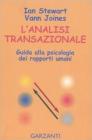 L' analisi transazionale. Guida alla psicologia dei rapporti umani L' analisi transazionale. Guida alla psicologia dei rapporti umani