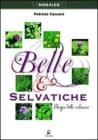 Belle e selvatiche. Elogio delle erbacce Belle e selvatiche. Elogio delle erbacce