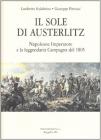 Il sole di Austerlitz. Napoleone imperatore e la leggendaria campagna di Russia
