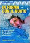 In forma con il nuoto. 60 esercitazioni per la velocit�, la resistenza e la tecnica