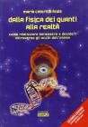 Dalla fisica dei quanti alla realt�. Come realizzare benessere e desideri attraverso gli occhi dell'anima