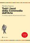 Tutti i lazzi della commedia dell'arte. Un catalogo ragionato del patrimonio dei comici Tutti i lazzi della commedia dell'arte. Un catalogo ragionato del patrimonio dei comici