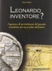 Leonardo inventore? L'equivoco di un testimone del passato scambiato per un profeta del futuro
