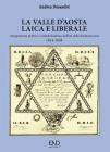 La Valle d'Aosta laica e liberale. Antagonismo politico e anticlericalismo nell'et� della Restaurazione