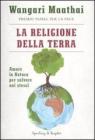 La religione della terra. Amare la natura per salvare noi stessi