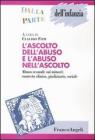 L' ascolto dell'abuso e l'abuso nell'ascolto. Abuso sessuale sui minori: contesto clinico, giudiziario, sociale