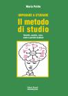 Guida allo studio. Il metodo. Quando, quanto, come, dove e perch� studiare?