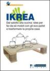 Ikrea. Dal salotto alla cucina: idee per far-da-sé mobili con gli eco-pallet e trasformare la propria casa Ikrea. Dal salotto alla cucina: idee per far-da-sé mobili con gli eco-pallet e trasformare la propria casa