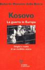 Kosovo. La guerra in Europa. Origini e realt� di un conflitto etnico