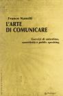 L' arte di comunicare. Esercizi di autostima, assertivit� e public speaking