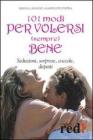 Centouno modi per volersi (sempre) bene. Seduzioni, sorprese, coccole, dispetti Centouno modi per volersi (sempre) bene. Seduzioni, sorprese, coccole, dispetti