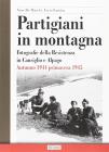 Partigiani in montagna. Fotografie della Resistenza in Cansiglio e Alpago. Autunno 1944-primavera 1945