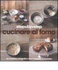 Cucinare al forno. Un ricettario fotografico che ti insegna a cucinare