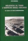 Seleucia al Tigri. L'edificio degli archivi. Lo scavo e le fasi architettoniche