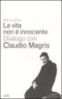 La vita non � innocente. Dialogo con Claudio Magris