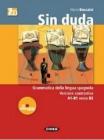 Sin duda. Gramatica activa del Español. Per le Scuole superiori. Con CD Audio e CD-ROM Sin duda. Gramatica activa del Español. Per le Scuole superiori. Con CD Audio e CD-ROM