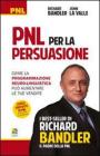 PNL per la persuasione (Persuasion engineering). Come la programmazione neuro-linguistica pu� aumentare le tue vendite