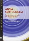 Ansia sottosoglia. Comprendere le radici del disagio psichico