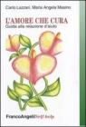 L' amore che cura. Guida alla relazione d'aiuto