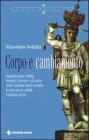 Corpo e cambiamento. Integrazione posturale, rebirthing, bioenergetica, floriterapia e le pi� avanzate tecniche a mediazione corporea ed energetica