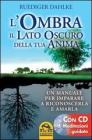 L' ombra, il lato oscuro della tua anima. Un manuale per imparare a riconoscerla e amarla. Con CD Audio
