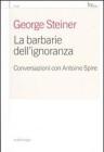 La barbarie dell'ignoranza. Conversazioni con Antoine Spire