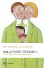 Dalla parte dei bambini. Per difendere i nostri figli dalla violenza Dalla parte dei bambini. Per difendere i nostri figli dalla violenza