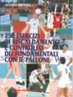 Duecentocinquanta esercizi di riscaldamento e controllo dei fondamentali con il pallone
