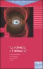 La scienza e i miracoli. Conversazioni sui rapporti tra scienza e fede