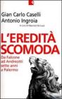 L' eredit� scomoda. Da Falcone ad Andreotti. Sette anni a Palermo