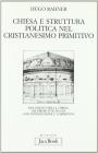 Chiesa e struttura politica nel cristianesimo primitivo. Documenti della Chiesa nei primi otto secoli