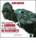 Alla scoperta di Livorno e dei livornesi in 44 ritratti di scrittori, poeti, giornalisti, politici, regnanti