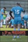 Il XV del presidente. Rugby, 14 racconti ed una canzone Il XV del presidente. Rugby, 14 racconti ed una canzone