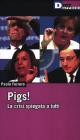 I veri pigs sono loro! La crisi spiegata a tutti