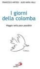 I giorni della colomba. Viaggio nella pace possibile