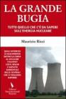La grande bugia. Tutto quello che c'è da sapere sull'energia nucleare La grande bugia. Tutto quello che c'è da sapere sull'energia nucleare