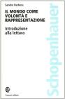Il mondo come volont� e rappresentazione di Schopenhauer. Introduzione alla lettura