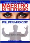 Maestro di te stesso. Guida pratica alla realizzazione artistica e personale del musicista con gli strumenti della Programmazione Neuro Linguistica (PNL)