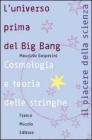 L' universo prima del big bang. Cosmologia e teoria delle stringhe