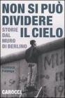 Non si pu� dividere il cielo. Storie dal muro di Berlino