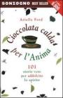 Cioccolata calda per l'anima. 101 storie vere per addolcire lo spirito