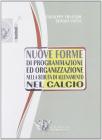 Nuove forme di programmazione ed organizzazione nella seduta di allenamento del calcio. Con DVD Nuove forme di programmazione ed organizzazione nella seduta di allenamento del calcio. Con DVD