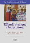 Effonda ovunque il tuo profumo. Via Crucis col Vangelo di Marco. Ediz. a caratteri grandi