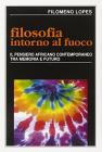 Filosofia intorno al fuoco. Il pensiero africano contemporaneo tra memoria e futuro